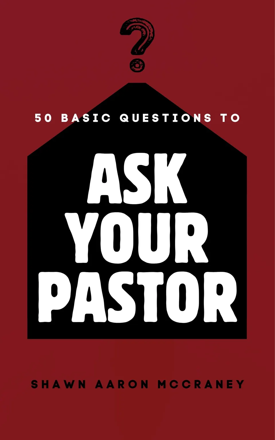 Fifty Basic Questions to Ask Your Pastor